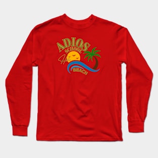 adios school, hello beach Long Sleeve T-Shirt